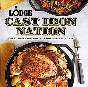 Lodge Cast Iron Nation: Great American Cooking from Coast to Coast